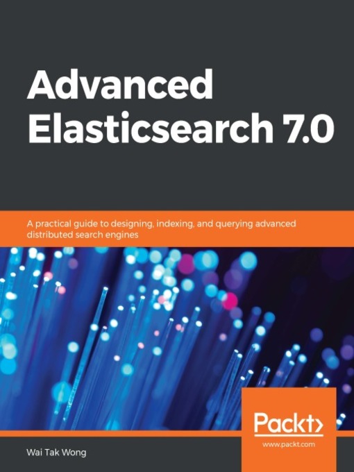 Title details for Advanced Elasticsearch 7.0 by Wai Tak Wong - Available